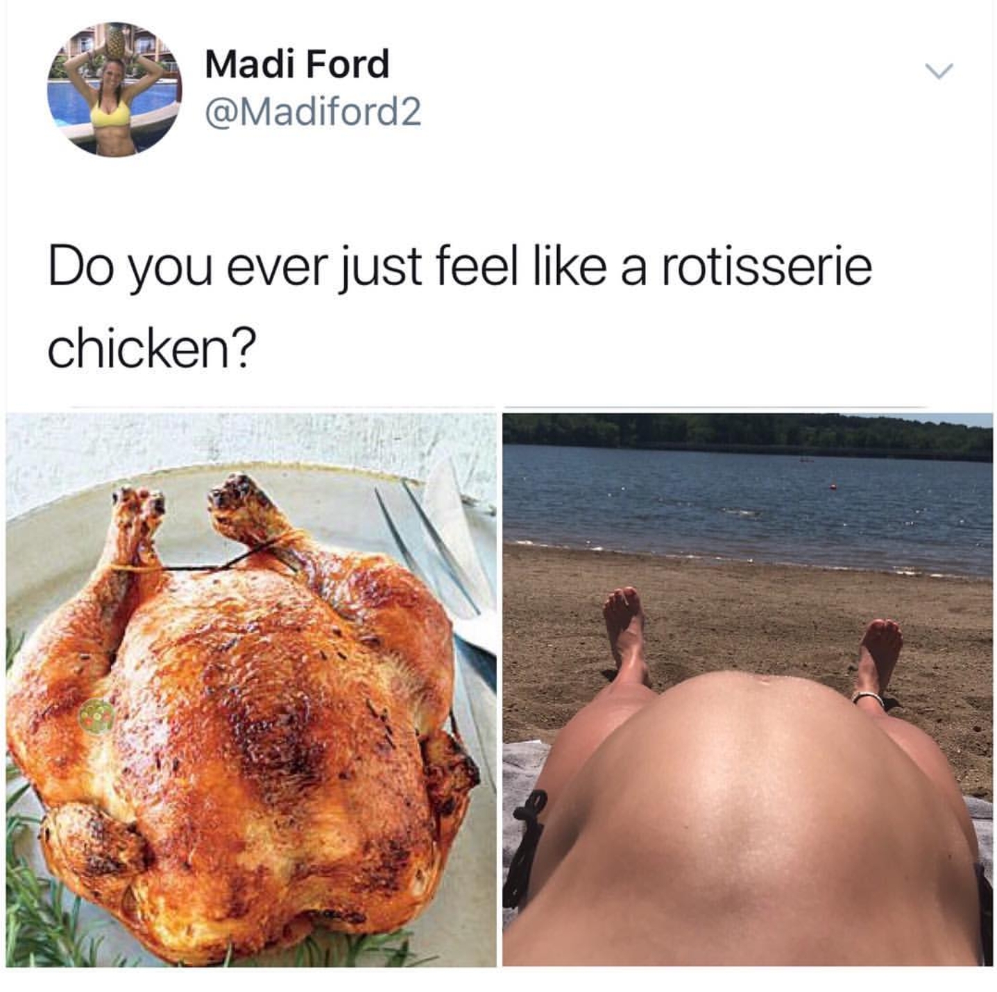 do you ever just feel like a rotisserie chicken - Madi Ford 2 Do you ever just feel a rotisserie chicken?