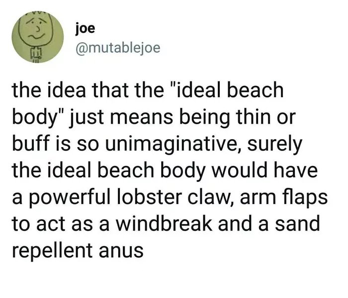 trump's tweet about the caravan - joe the idea that the "ideal beach body" just means being thin or buff is so unimaginative, surely the ideal beach body would have a powerful lobster claw, arm flaps to act as a windbreak and a sand repellent anus
