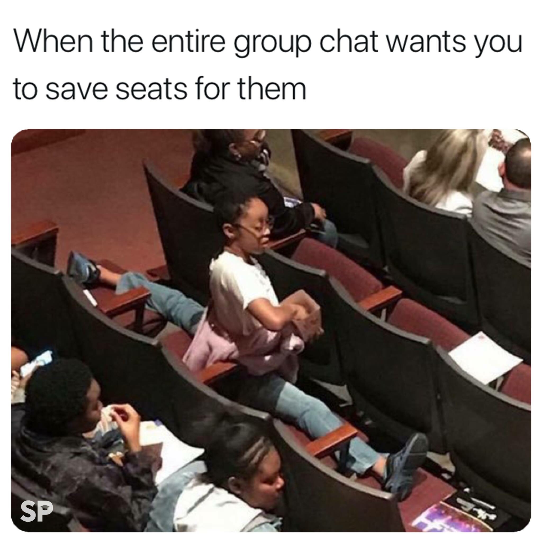 save seats meme - When the entire group chat wants you to save seats for them Sp