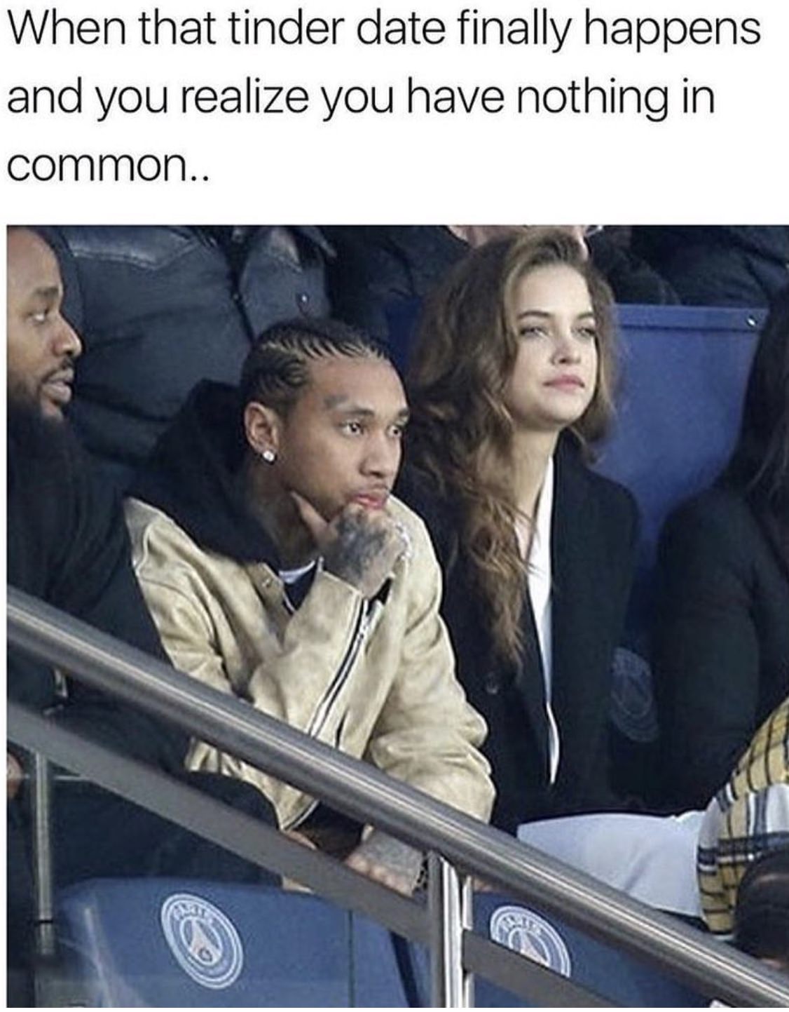 tyga and barbara palvin - When that tinder date finally happens and you realize you have nothing in common..