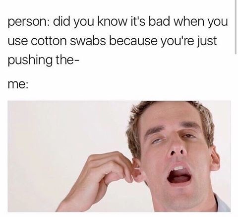 cotton bud ear - person did you know it's bad when you use cotton swabs because you're just pushing the me