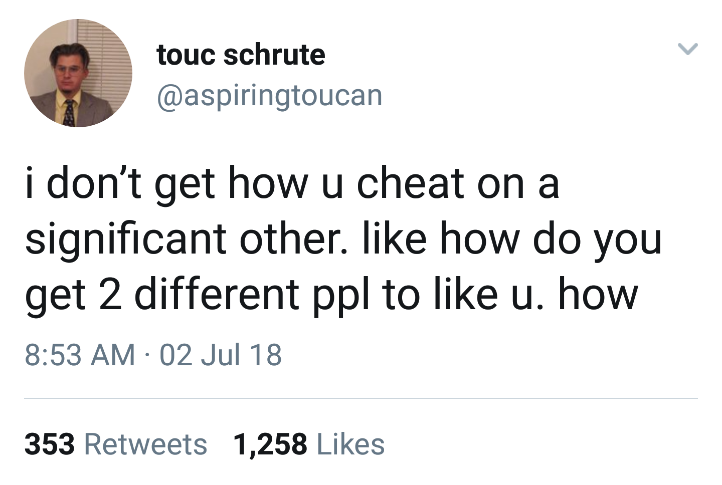 Funny tweet questioning how anyone cheats on their partner, like how do you get 2 different people to like you