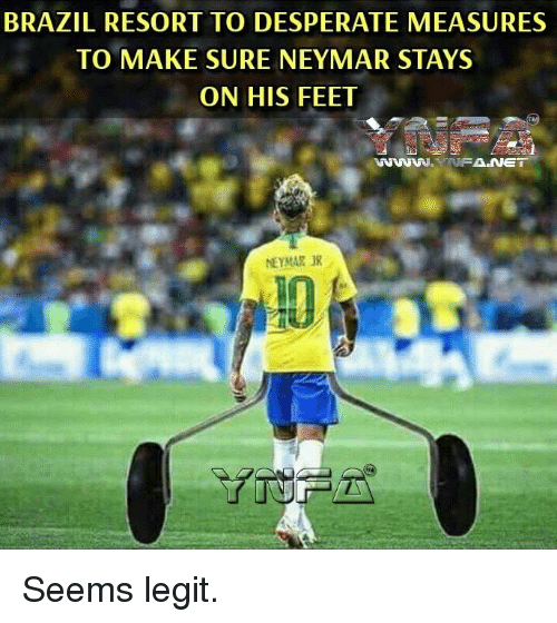 memes - neymar funny - Brazil Resort To Desperate Measures To Make Sure Neymar Stays On His Feet NYU19 Seems legit.
