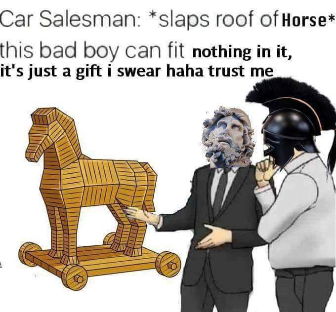 memes - car salesman meme reddit - Car Salesman slaps roof of Horse this bad boy can fit nothing in it, it's just a gift i swear haha trust me S Sumum Es