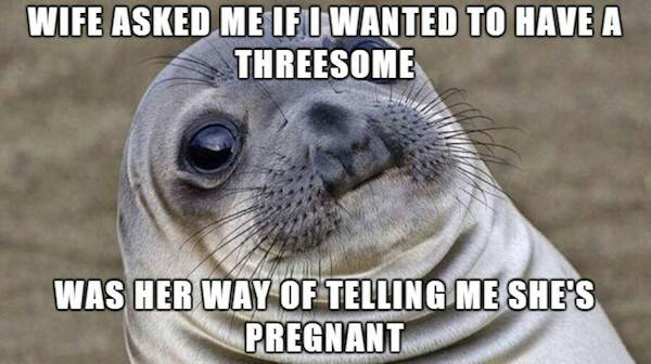 god help me meme - Wife Asked Me If I Wanted To Have A Threesome Was Her Way Of Telling Me She'S Pregnant