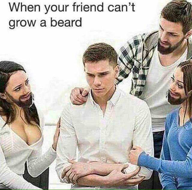your friend cant grow a beard - When your friend can't grow a beard