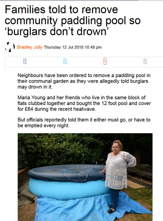 oi where's your license - Families told to remove community paddling pool so 'burglars don't drown' Bradley Jolly Thursday Neighbours have been ordered to remove a paddling pool in their communal garden as they were allegedly told burglars may drown in it