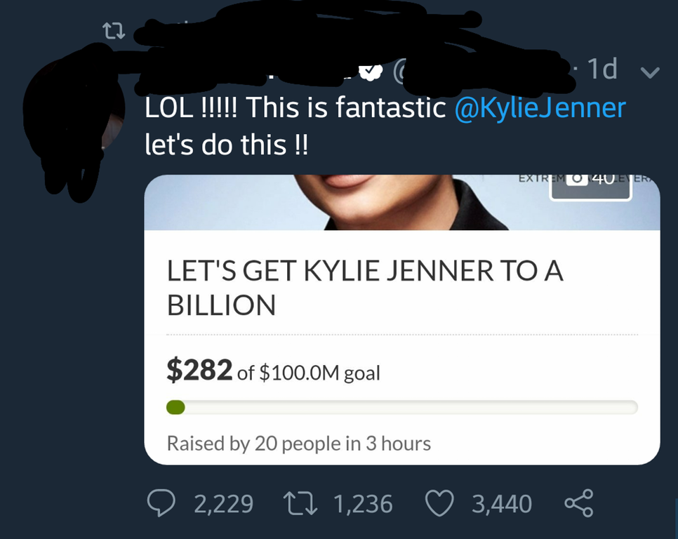 r facepalm - v 1d Lol !!!!! This is fantastic Jenner let's do this !! Extremo 40E Let'S Get Kylie Jenner To A Billion $282 of $100.0M goal Raised by 20 people in 3 hours 2 2,229 17 1,236 3,440 S