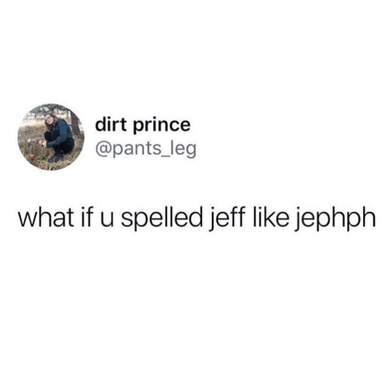 jephph - dirt prince what if u spelled jeff jephph