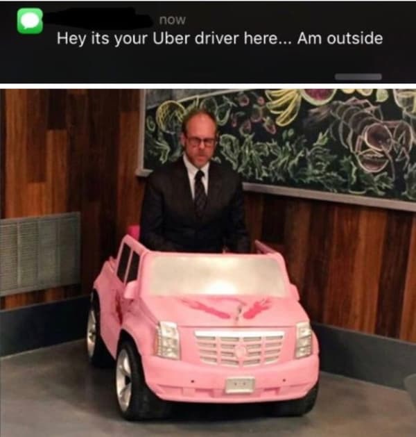 your uber driver meme - now Hey its your Uber driver here... Am outside