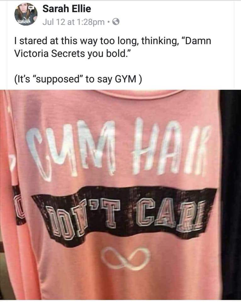 cum hair don t care - Sarah Ellie Jul 12 at pm Boris I stared at this way too long, thinking, "Damn Victoria Secrets you bold." It's supposed" to say Gym 10T Cat