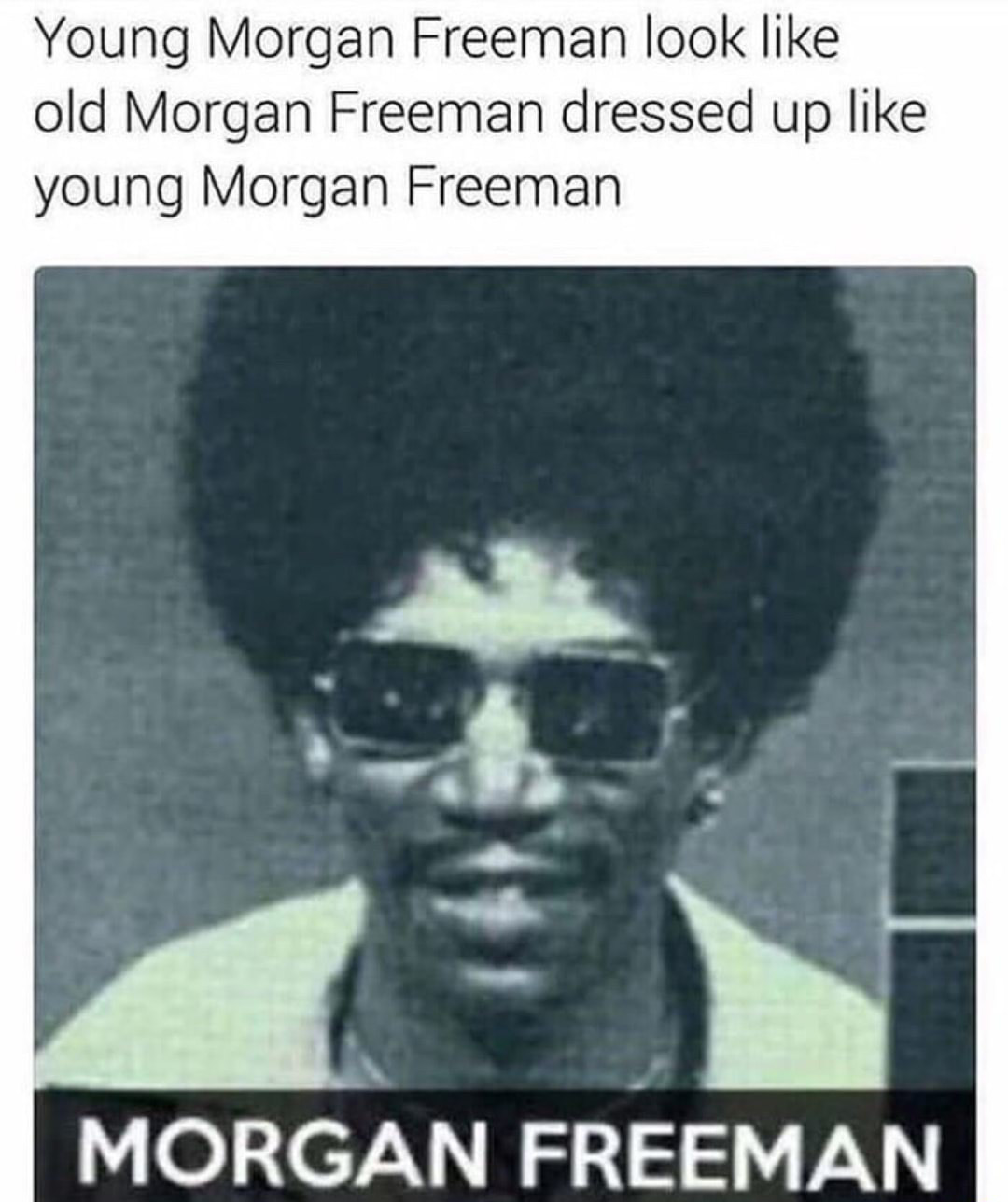 morgan freeman young meme - Young Morgan Freeman look old Morgan Freeman dressed up young Morgan Freeman Morgan Freeman