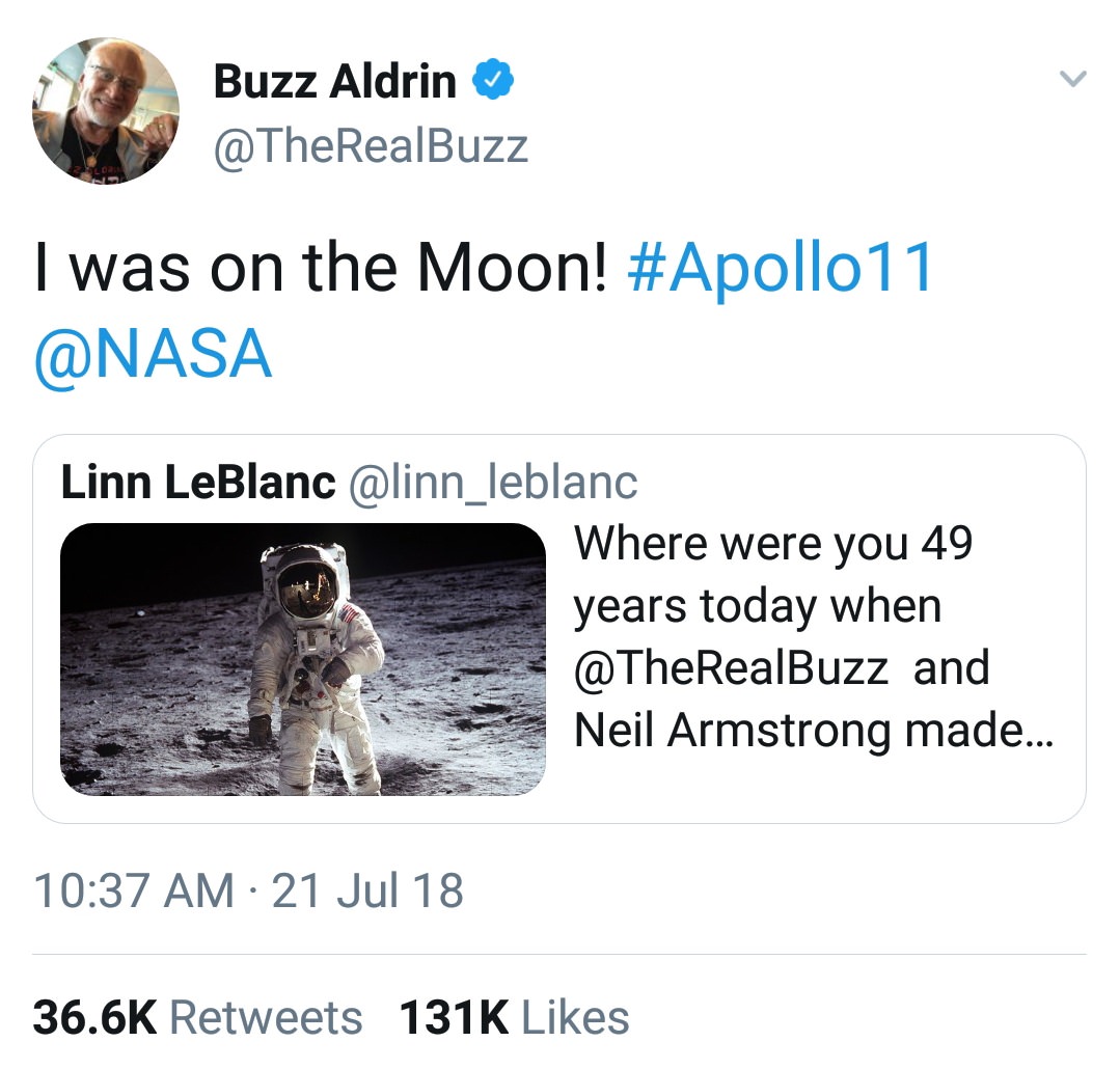 man on the moon - Buzz Aldrin I was on the Moon! Linn LeBlanc Where were you 49 years today when and Neil Armstrong made... 21 Jul 18