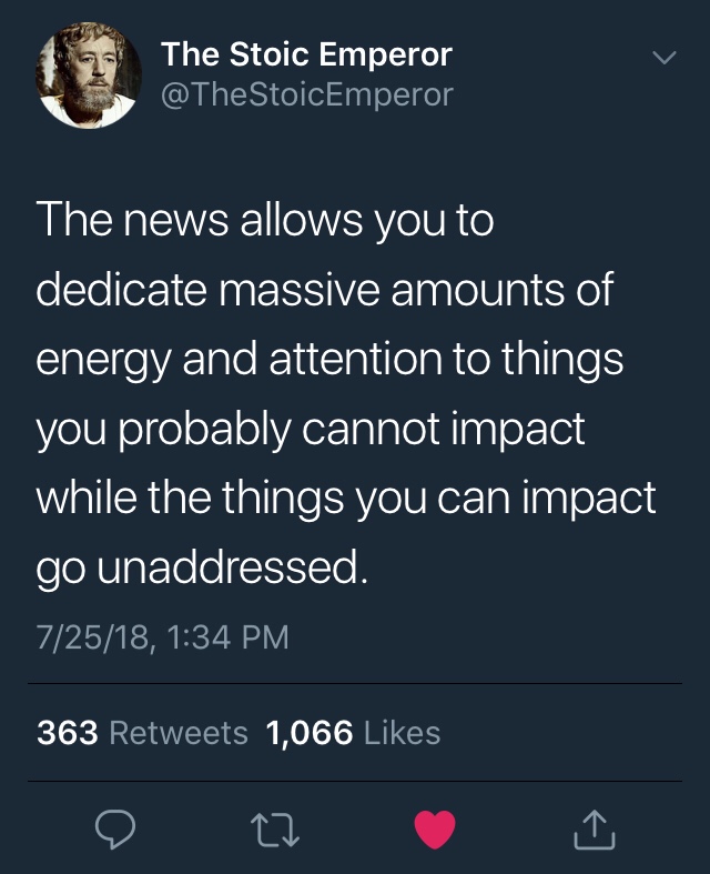 screenshot - The Stoic Emperor The news allows you to dedicate massive amounts of energy and attention to things you probably cannot impact while the things you can impact go unaddressed. 72518, 363 1,066