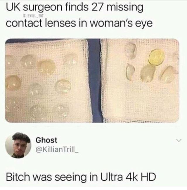 material - Uk surgeon finds 27 missing contact lenses in woman's eye 18. Llent Ghost Trill Bitch was seeing in Ultra 4k Hd