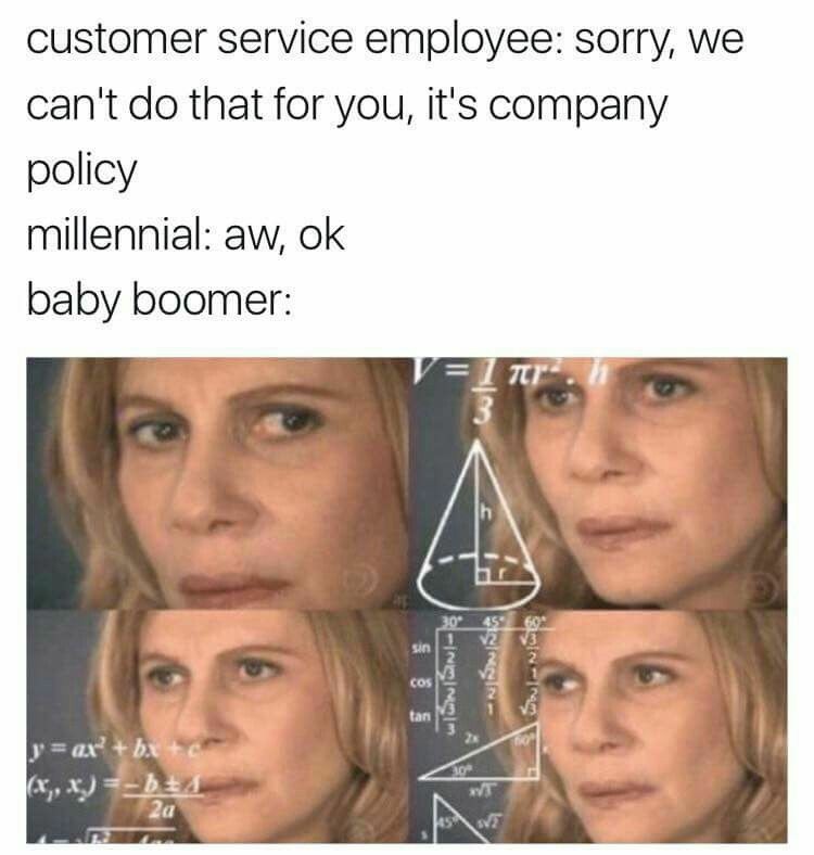 millennial memes - customer service employee sorry, we can't do that for you, it's company policy millennial aw, ok baby boomer 171" w Wilna y ax bx x,x b34