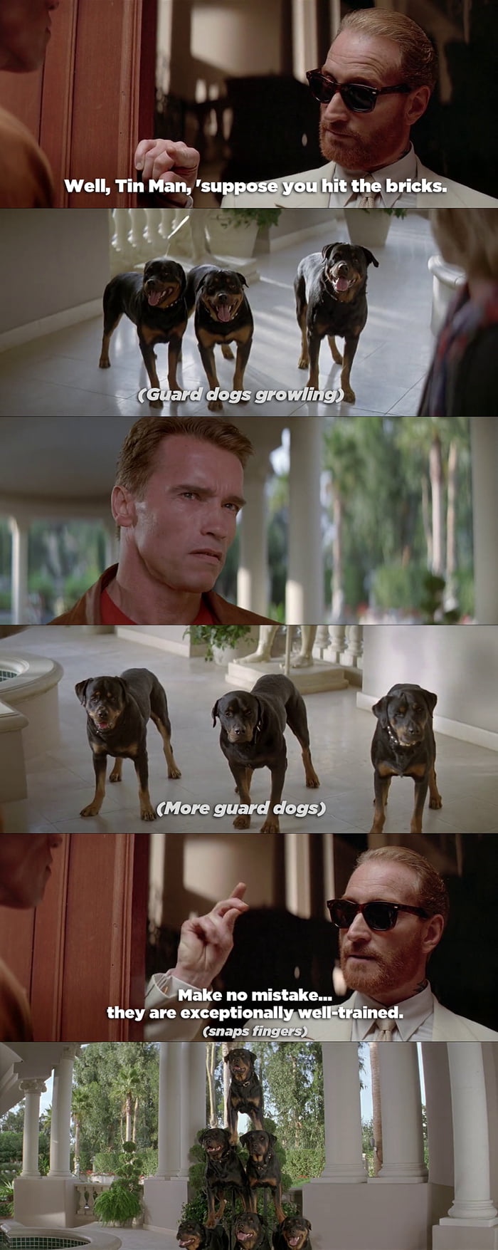 last action hero memes - Well, Tin Man, 'suppose you hit the bricks. Guard dogs growling More guard dogs Make no mistake... they are exceptionally welltrained. snaps fingers
