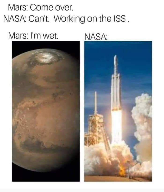 nasa mars wet meme - Mars Come over. Nasa Can't. Working on the Iss. Mars I'm wet. Nasa