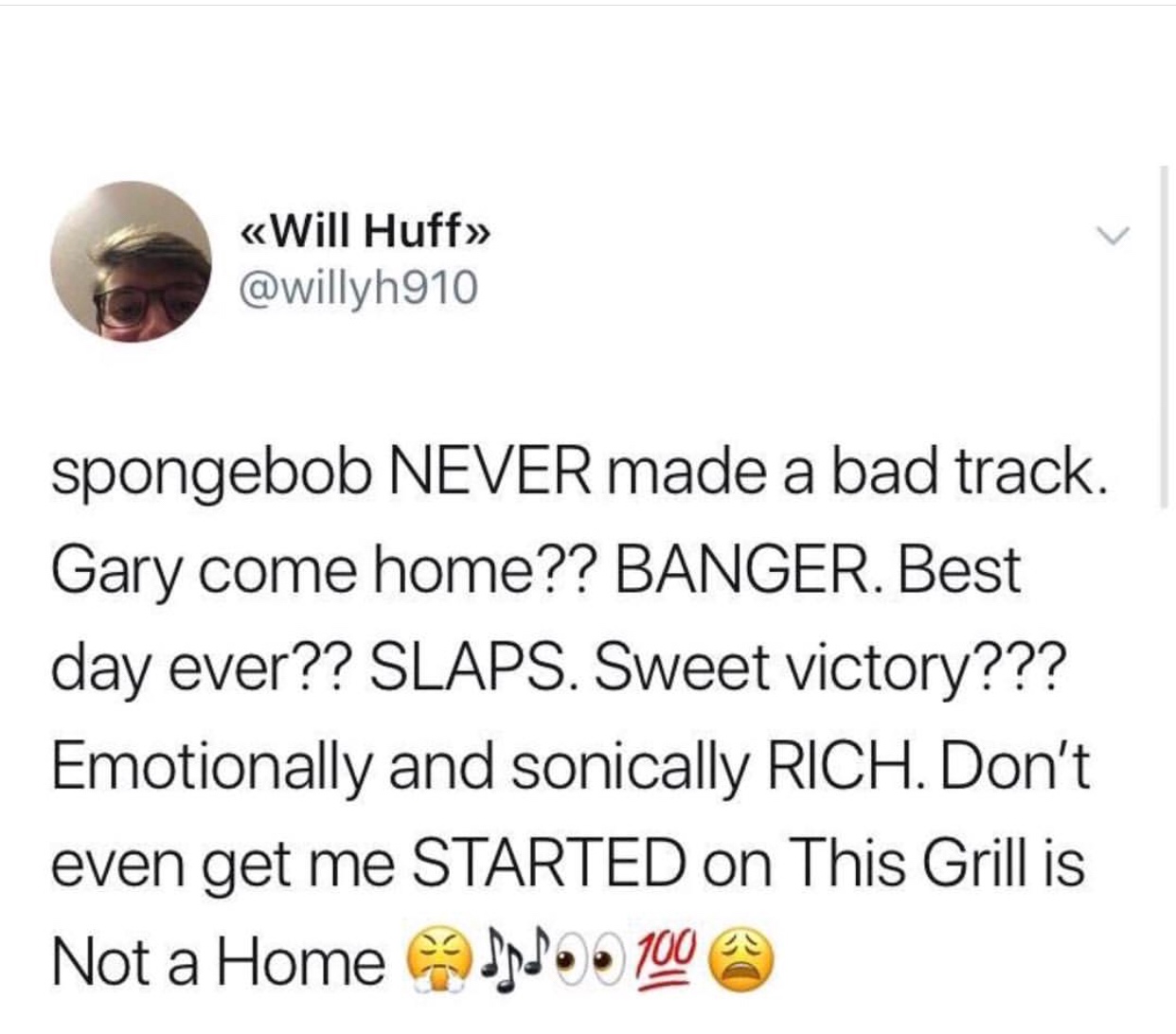 memes - harold they re lesbians - Will Huff spongebob Never made a bad track. Gary come home?? Banger. Best day ever?? Slaps. Sweet victory??? Emotionally and sonically Rich. Don't even get me Started on This Grill is Not a Home Ind. 100