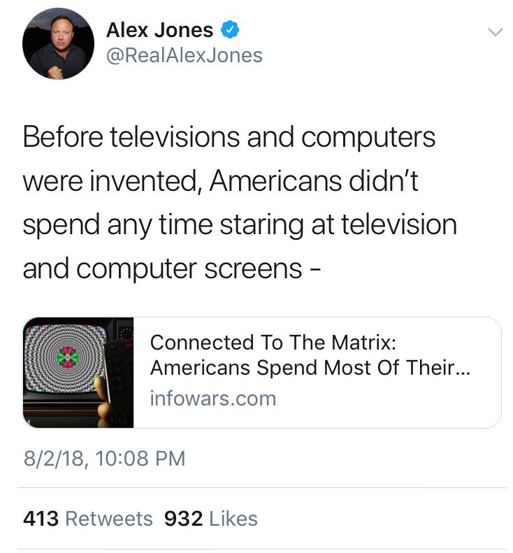 multimedia - Alex Jones Jones Before televisions and computers were invented, Americans didn't spend any time staring at television and computer screens Connected To The Matrix Americans Spend Most Of Their... infowars.com 8218, 413 932