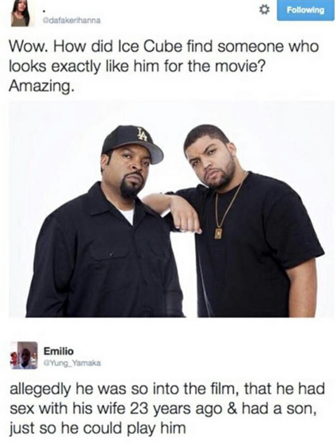 memes - ice cube son - O ing dathanna Wow. How did Ice Cube find someone who looks exactly him for the movie? Amazing Emilio Yung Yama allegedly he was so into the film, that he had sex with his wife 23 years ago & had a son, just so he could play him
