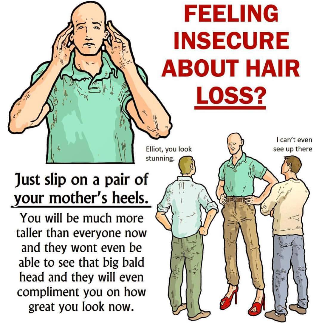 memes - elliot you look stunning - Feeling Insecure About Hair Loss? I can't even see up there Elliot, you look stunning Just slip on a pair of your mother's heels. You will be much more taller than everyone now and they wont even be able to see that big 