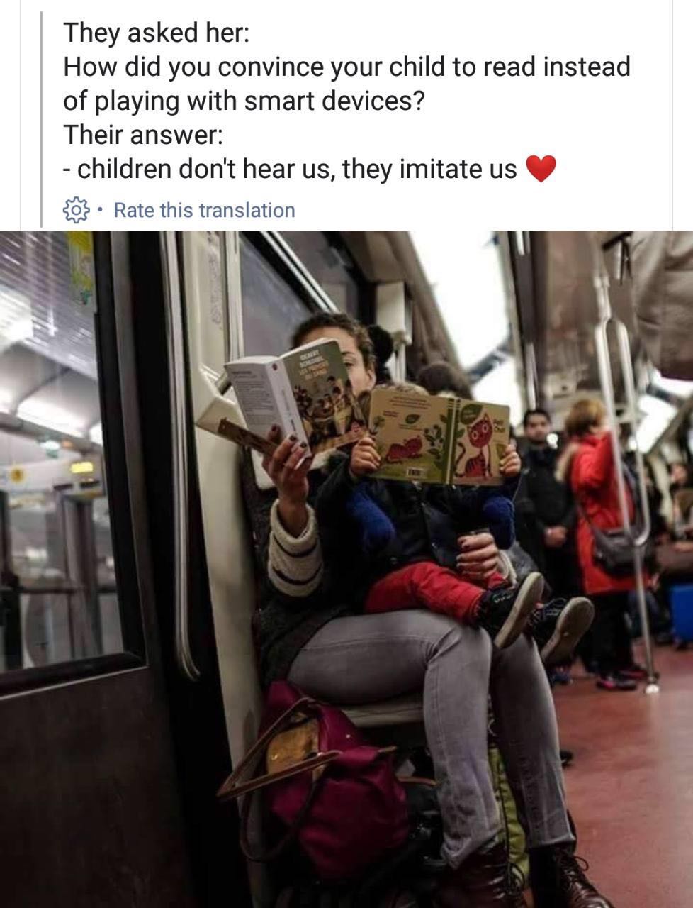 memes - children don t hear us they imitate us - They asked her How did you convince your child to read instead of playing with smart devices? Their answer children don't hear us, they imitate us o Rate this translation