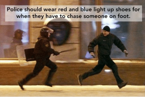 memes - man running away from police - Police should wear red and blue light up shoes for when they have to chase someone on foot.