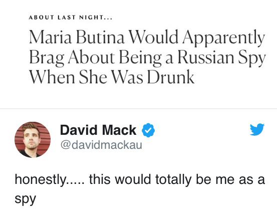 memes - organization - About Last Night... Maria Butina Would Apparently Brag About Being a Russian Spy When She Was Drunk David Mack honestly..... this would totally be me as a spy