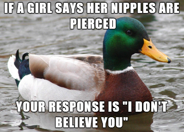work hard and smart meme - If A Girl Says Her Nipples Are Pierced Your Response Is "I Dont Believe You"