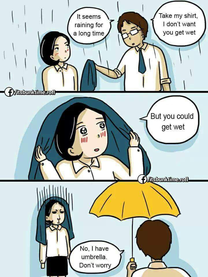 funny picture of a friendzoned girl - It seems raining for a long time Take my shirt, I don't want you get wet fritsbunktilme.rofl But you could get wet 10.15 f litsbunktime.rofl No, I have umbrella Don't worry