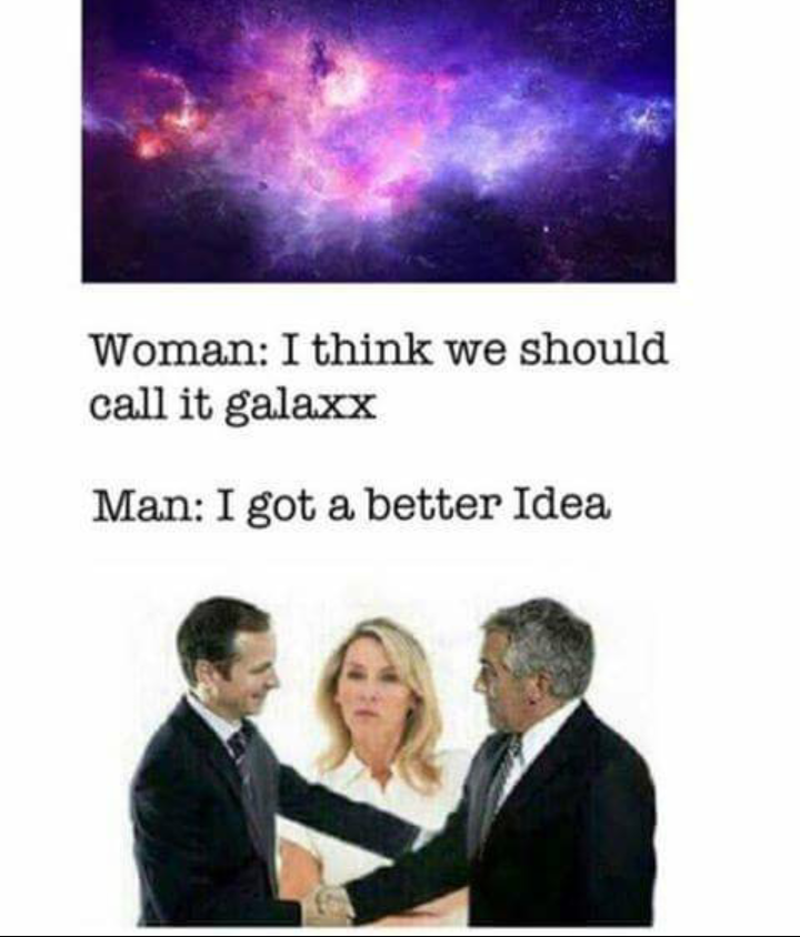 funny picture of a we should call it meme - Woman I think we should call it galaxx Man I got a better Idea