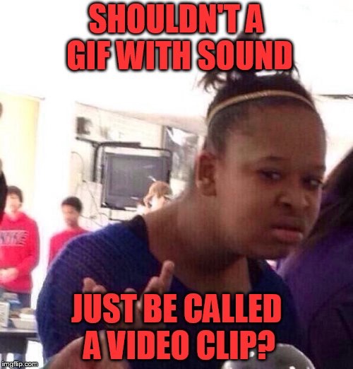 Shouldn't a gif with sound just be called a video clip