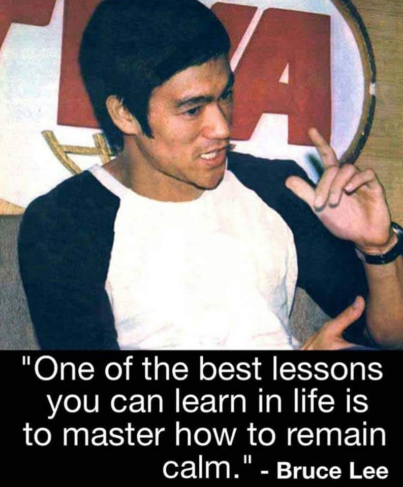 memes - bruce lee remain calm - "One of the best lessons you can learn in life is to master how to remain calm." Bruce Lee