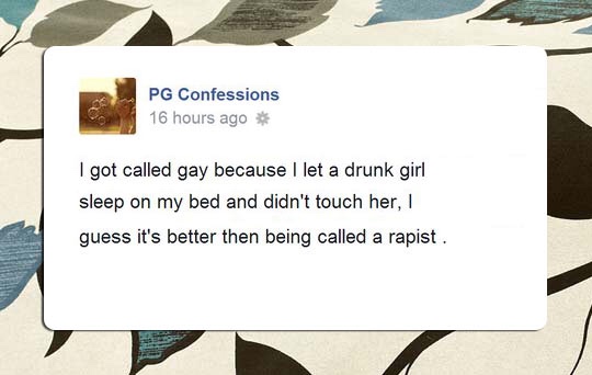 memes - called gay drunk girl rapist - Pg Confessions 16 hours ago I got called gay because I let a drunk girl sleep on my bed and didn't touch her, guess it's better then being called a rapist.