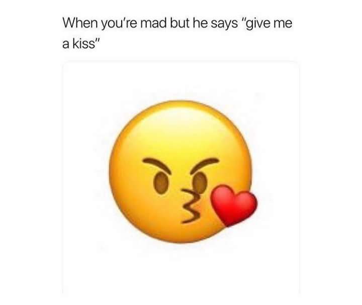 mad kiss meme - When you're mad but he says "give me a kiss"