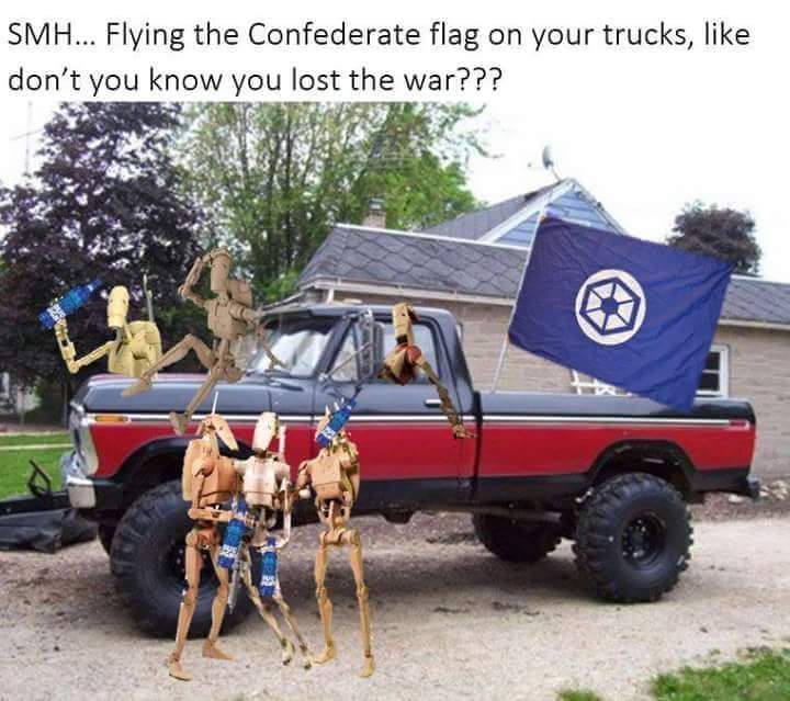 confederate star wars - Smh... Flying the Confederate flag on your trucks, don't you know you lost the war???