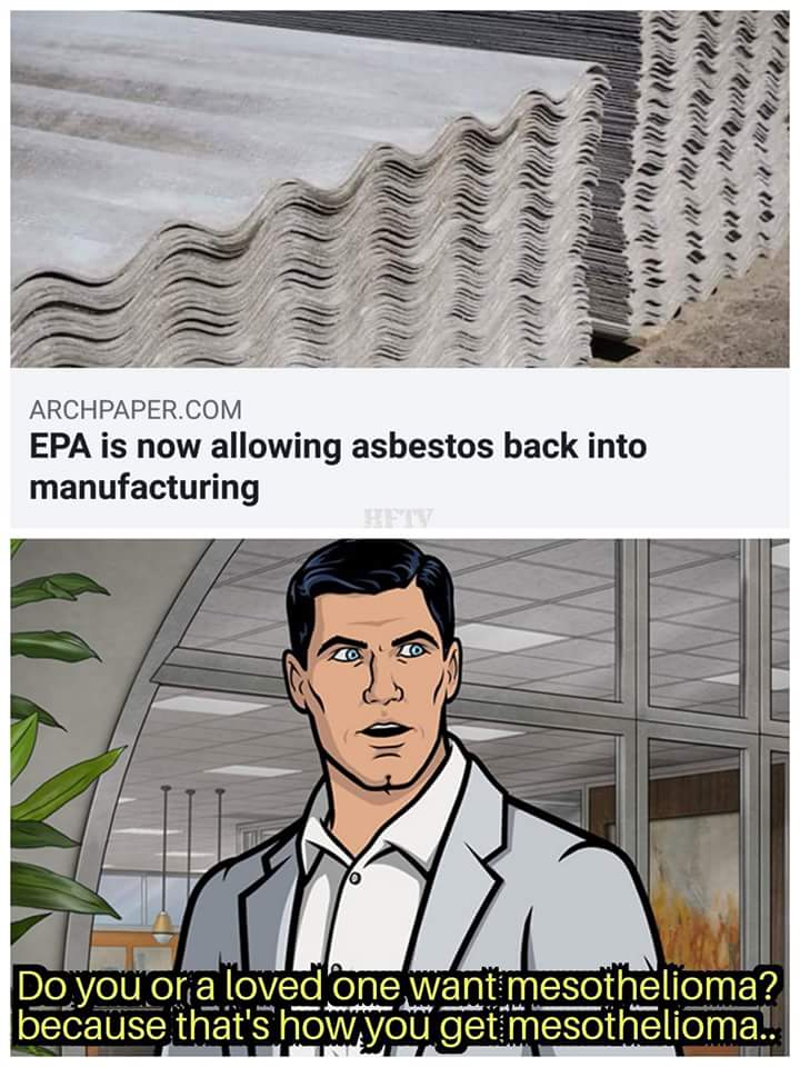 manufacturing memes - Archpaper.Com Epa is now allowing asbestos back into manufacturing Do you or a loved one want mesothelioma? because that's how you get mesothelioma..