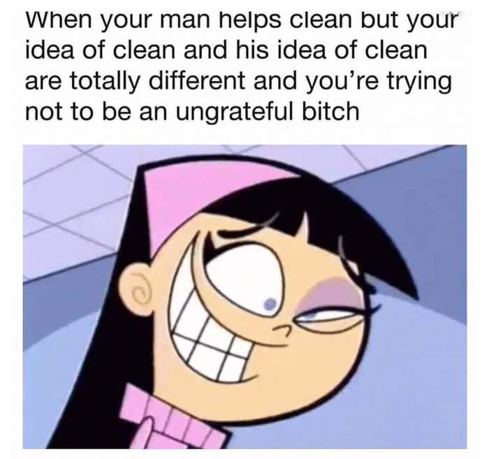 fairly odd parents - When your man helps clean but your idea of clean and his idea of clean are totally different and you're trying not to be an ungrateful bitch