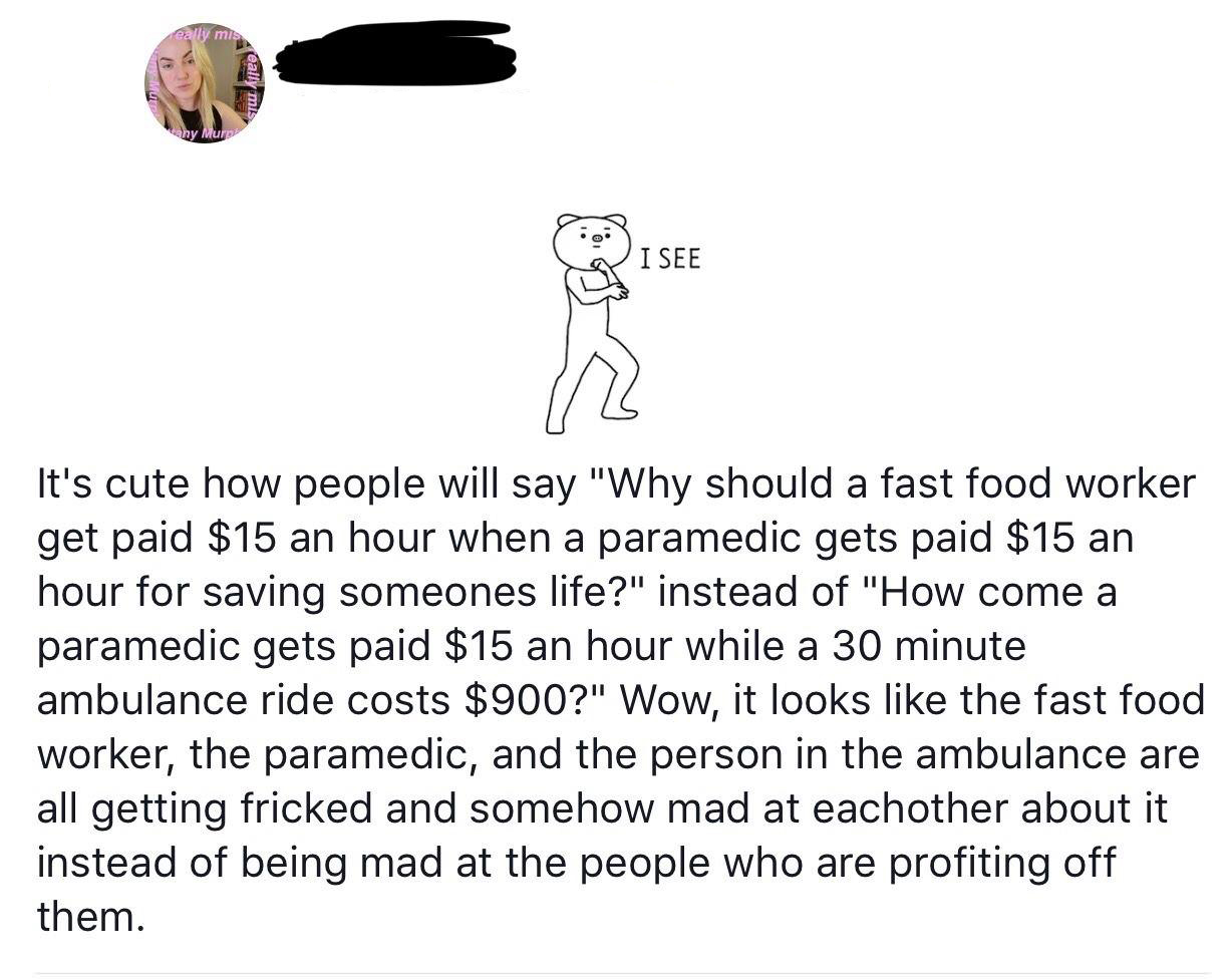 memes - cartoon - eally mis eally mis any Murp Visee It's cute how people will say "Why should a fast food worker get paid $15 an hour when a paramedic gets paid $15 an hour for saving someones life?" instead of "How come a paramedic gets paid $15 an hour