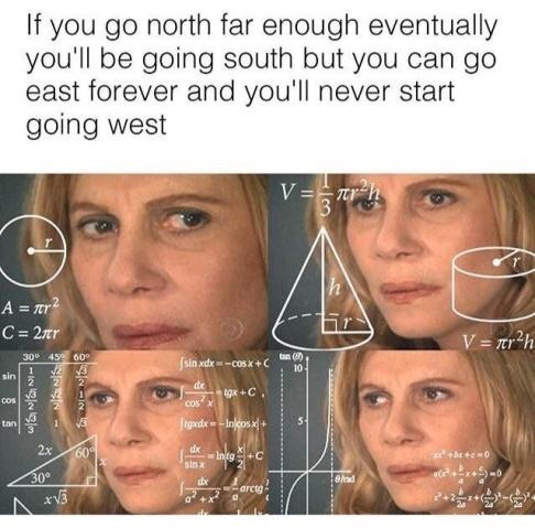 memes - best twitter memes 2017 - If you go north far enough eventually you'll be going south but you can go east forever and you'll never start going west A nr? C 2007 V ferah sin xdx CO6x 867 814 1915 www gxC, gadx Incosx IngC &