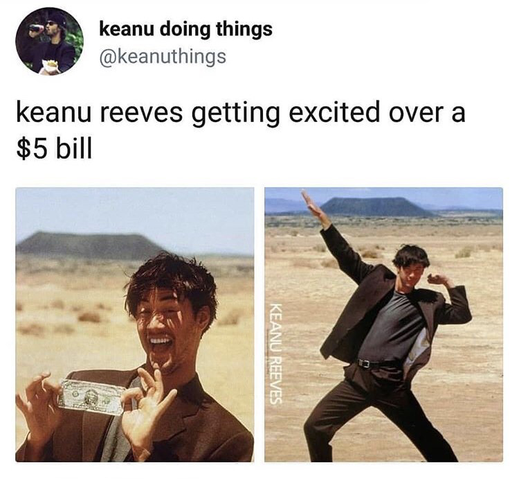 keanu reeves doing stuff - keanu doing things keanu reeves getting excited over a $5 bill Keanu Reeves