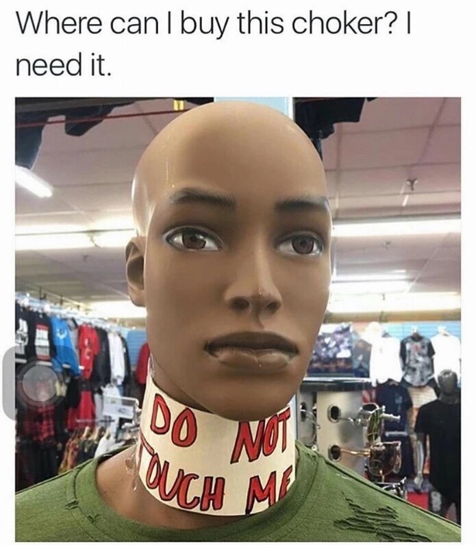 memes - hate when people touch me - Where can i buy this choker? | need it. Cucu