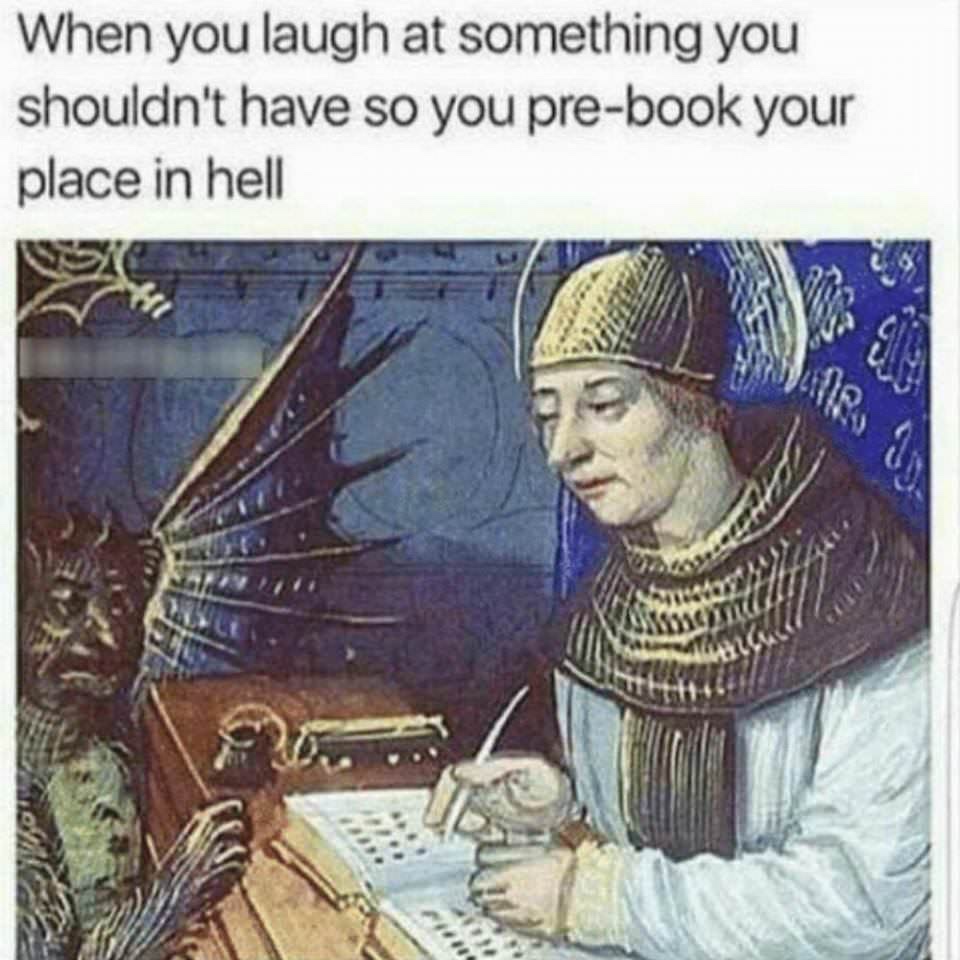 memes - dark humor memes - When you laugh at something you shouldn't have so you prebook your place in hell