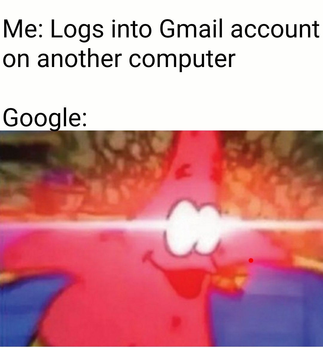 memes - gmail memes - Me Logs into Gmail account on another computer Google