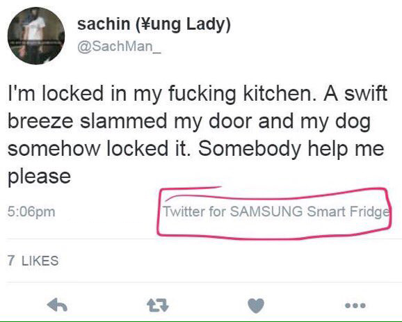sent from samsung smart fridge - sachin ung Lady I'm locked in my fucking kitchen. A swift breeze slammed my door and my dog somehow locked it. Somebody help me please pm Twitter for Samsung Smart Fridge 7