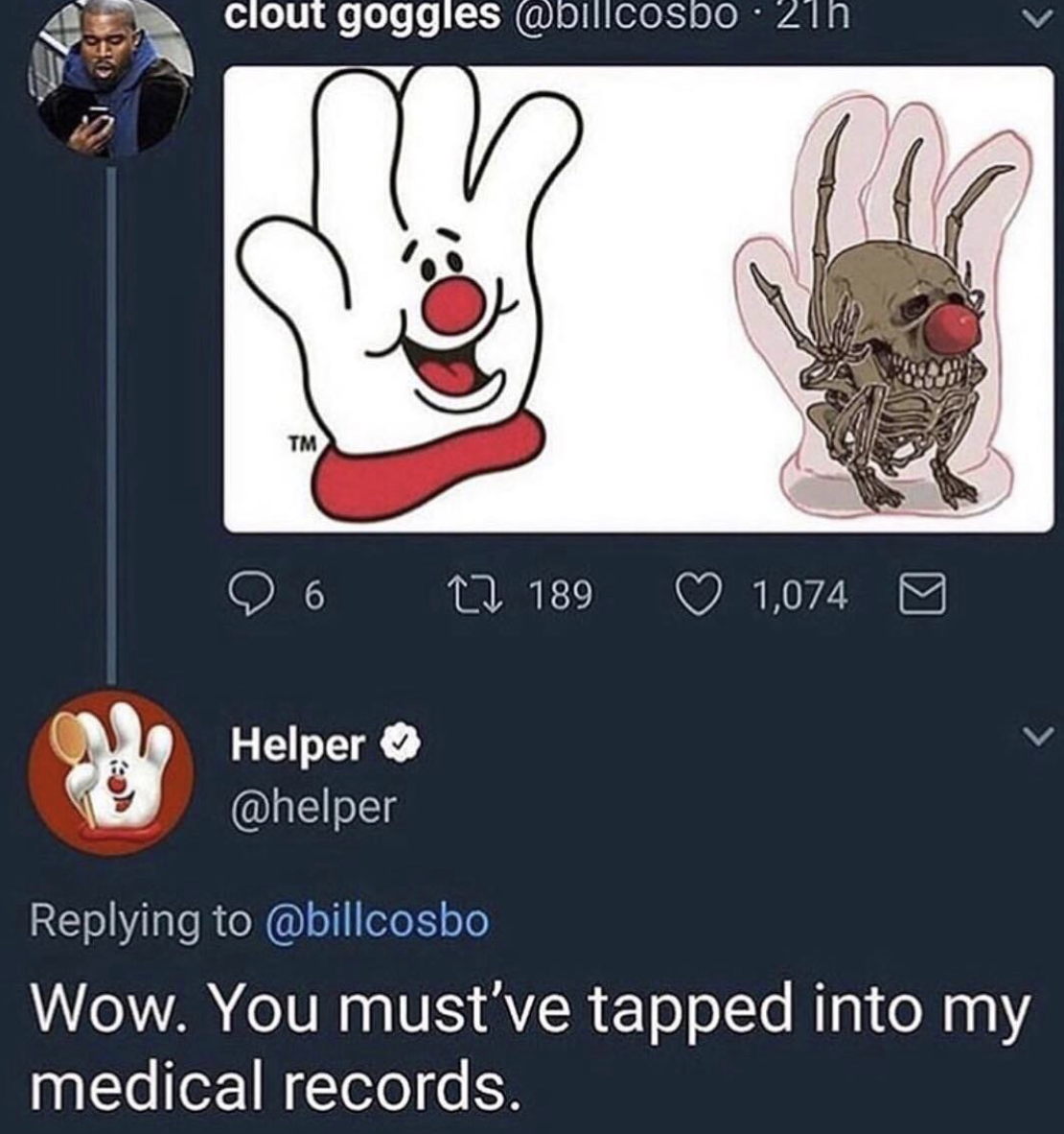 hamburger helper meme - clout goggles 21h 06 17 189 1,074 Helper Wow. You must've tapped into my medical records.