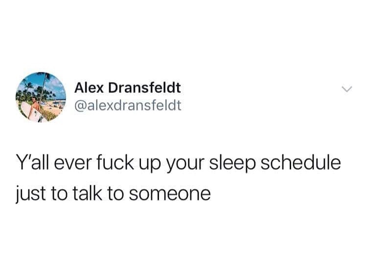Tweet asking if you ever mess up your sleep schedule just to talk to someone