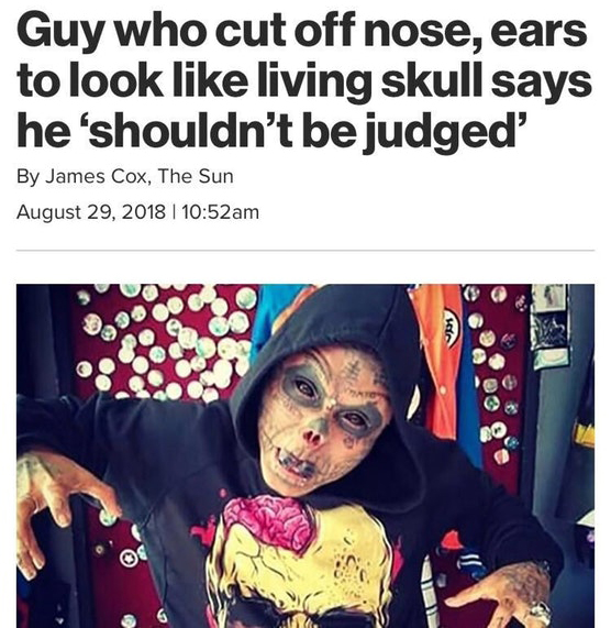 man cuts off nose and ears to look like a skull - Guy who cut off nose, ears to look living skull says he 'shouldn't be judged' By James Cox, The Sun | am