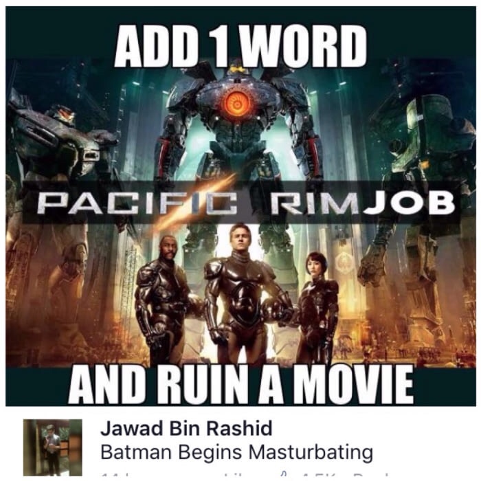 memes - add a word ruin a movie - Add 1 Word Pacific Rimjob And Ruin A Movie Jawad Bin Rashid Batman Begins Masturbating
